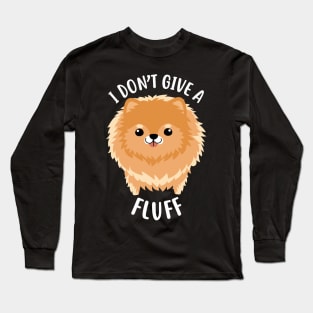 Pomeranian I Don't Give a Fluff Long Sleeve T-Shirt